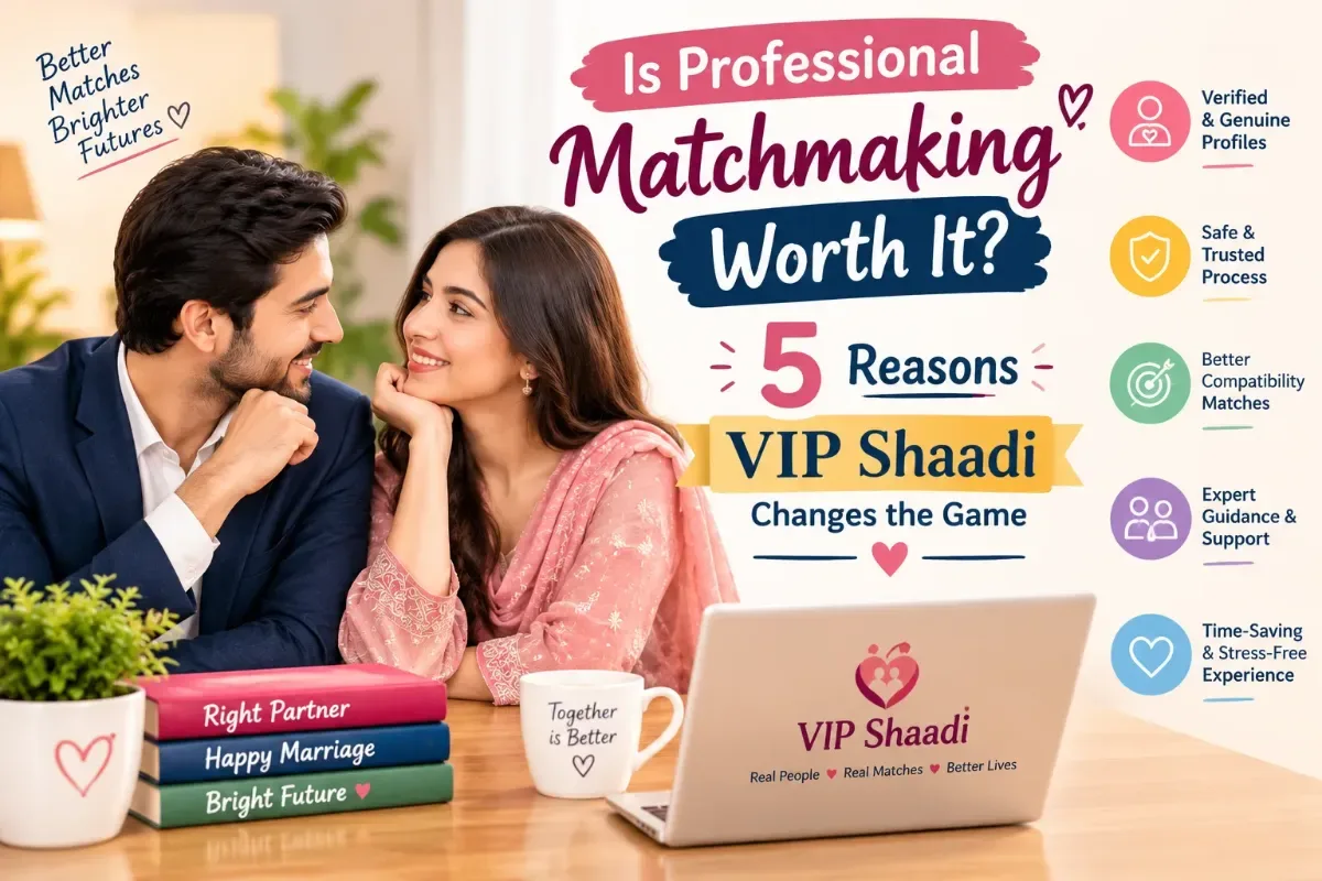 Is Professional Matchmaking Worth It? 5 Reasons to Choose VIP Shaadi